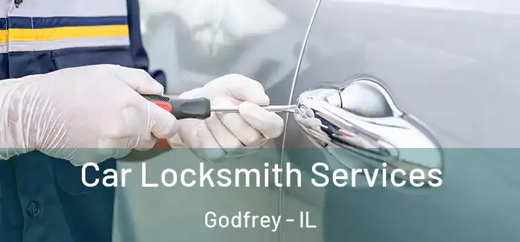 Car Locksmith Services Godfrey - IL