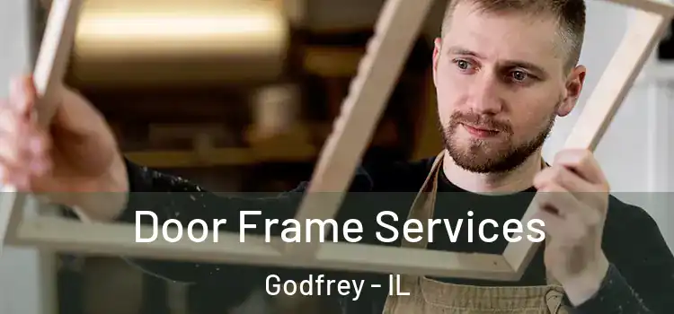  Door Frame Services Godfrey - IL