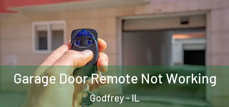  Garage Door Remote Not Working Godfrey - IL